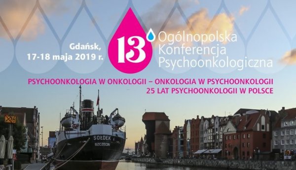 13 Ogólnopolska Konferencja Psychoonkologiczna: Psychoonkologia w onkologii - onkologia w psychoonkologii