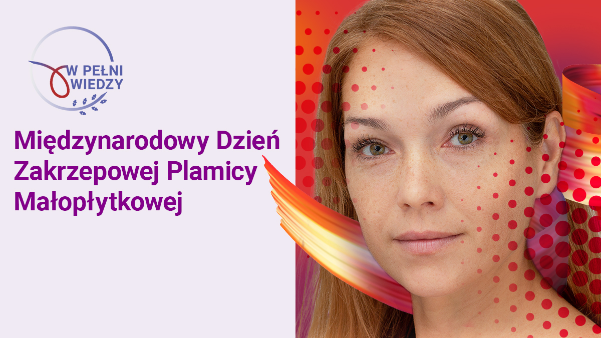 W pełni wiedzy: Zakrzepowa plamica małopłytkowa - Rzadka, tajemnicza, podstępna,...