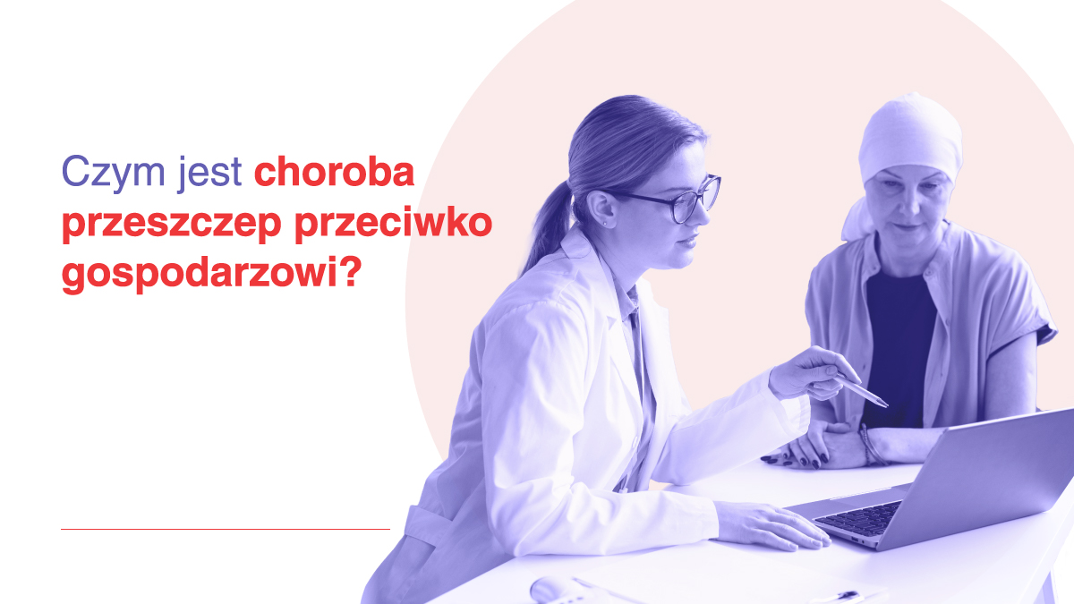 Czym jest choroba przeszczep przeciwko gospodarzowi (GvHD)?