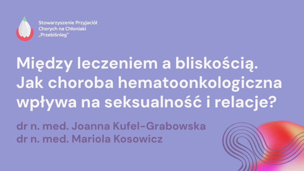 Między leczeniem a bliskością. Jak choroba hematoonkologiczna wpływa na seksualność...