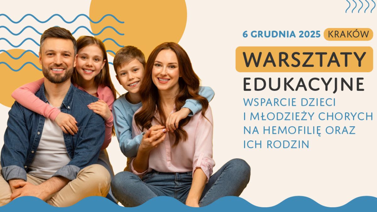 Warsztaty edukacyjne: "Wsparcie dzieci i młodzieży chorych na hemofilię oraz ich...