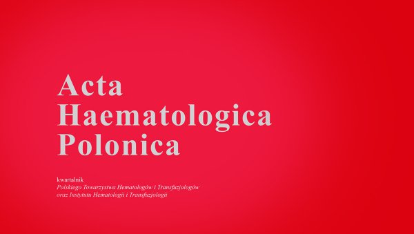 Acta Haematologica Polonica - w nowej formule wydawniczej już dostępne on-line