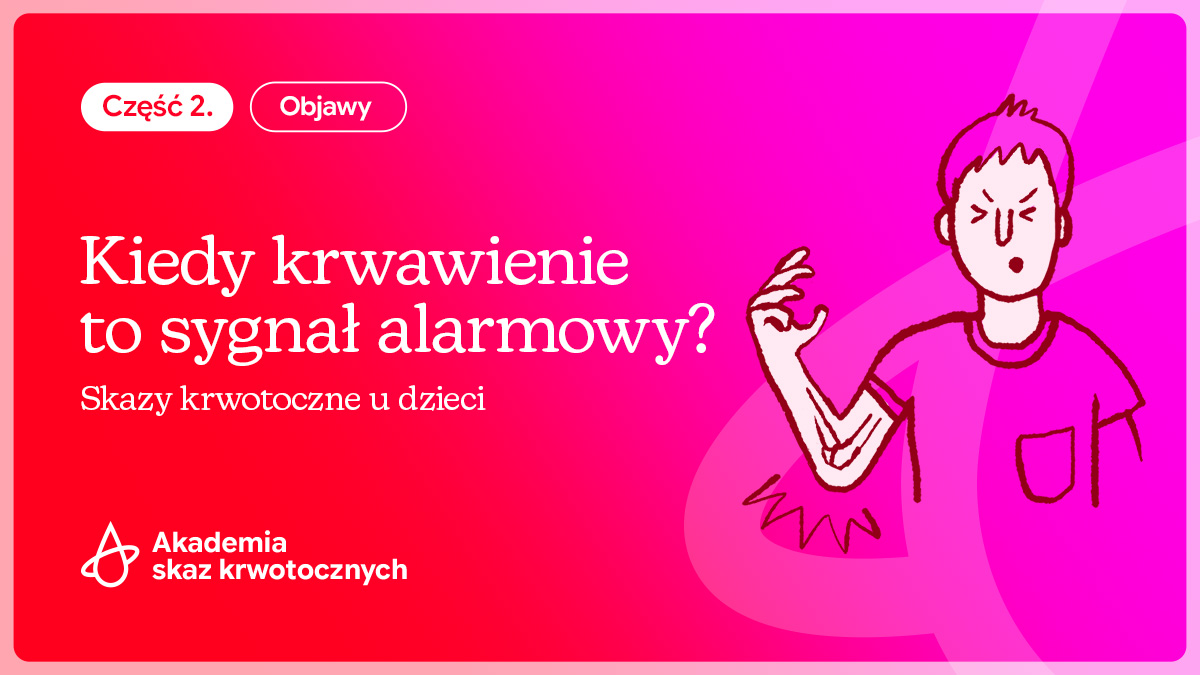 Skazy krwotoczne u dzieci – kiedy krwawienie to sygnał ostrzegawczy? | Część 2.