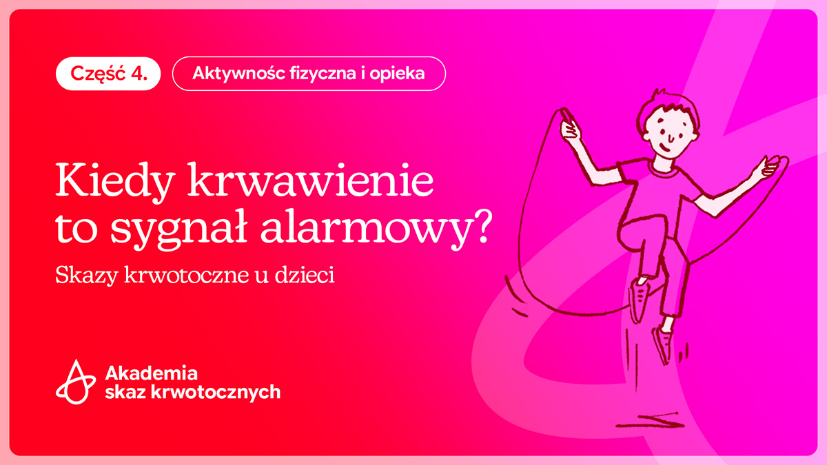 Skazy krwotoczne u dzieci – kiedy krwawienie to sygnał ostrzegawczy? | Część 4.
