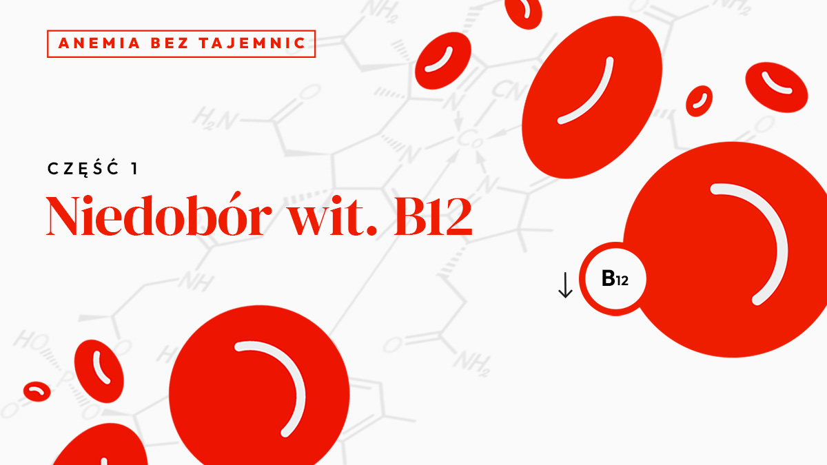 Niedobór wit. B12. Anemia bez tajemnic | Cz. 1