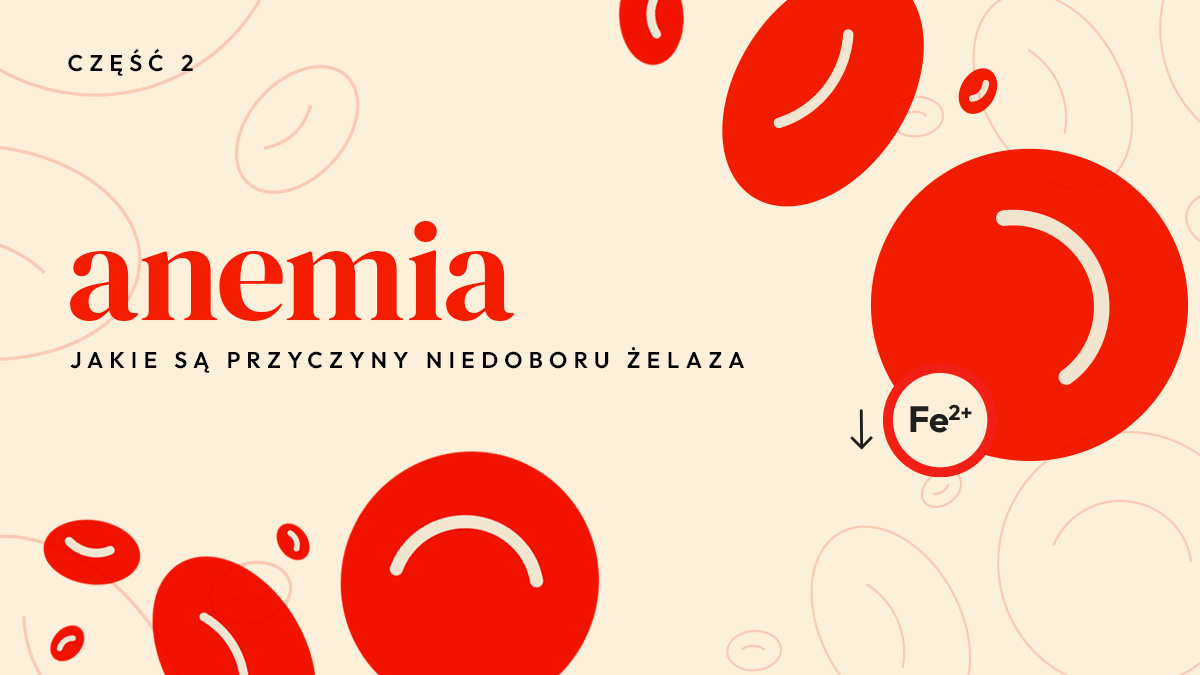 Anemia. Jakie są przyczyny niedoboru żelaza? | Cz.2