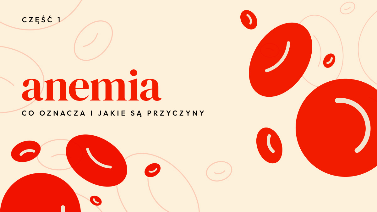 Anemia. Co oznacza i jakie są jej przyczyny? | Cz.1