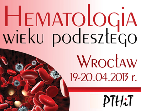 Konferencja „Hematologia Wieku Podeszłego” Wrocław, 19-20 kwietnia 2013
