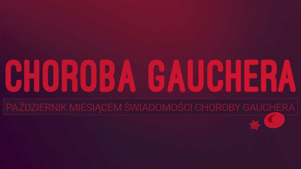 Jak drugie życie. Październik miesiącem świadomości choroby Gauchera