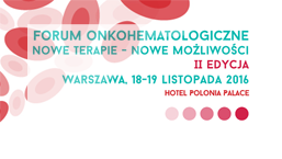 Forum OnkoHematologiczne, Nowe terapie - Nowe możliwości I 18-19.11.2016, Warszawa
