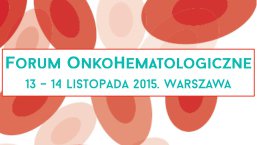 Forum OnkoHematologiczne, 13-14 listopada 2015, Warszawa
