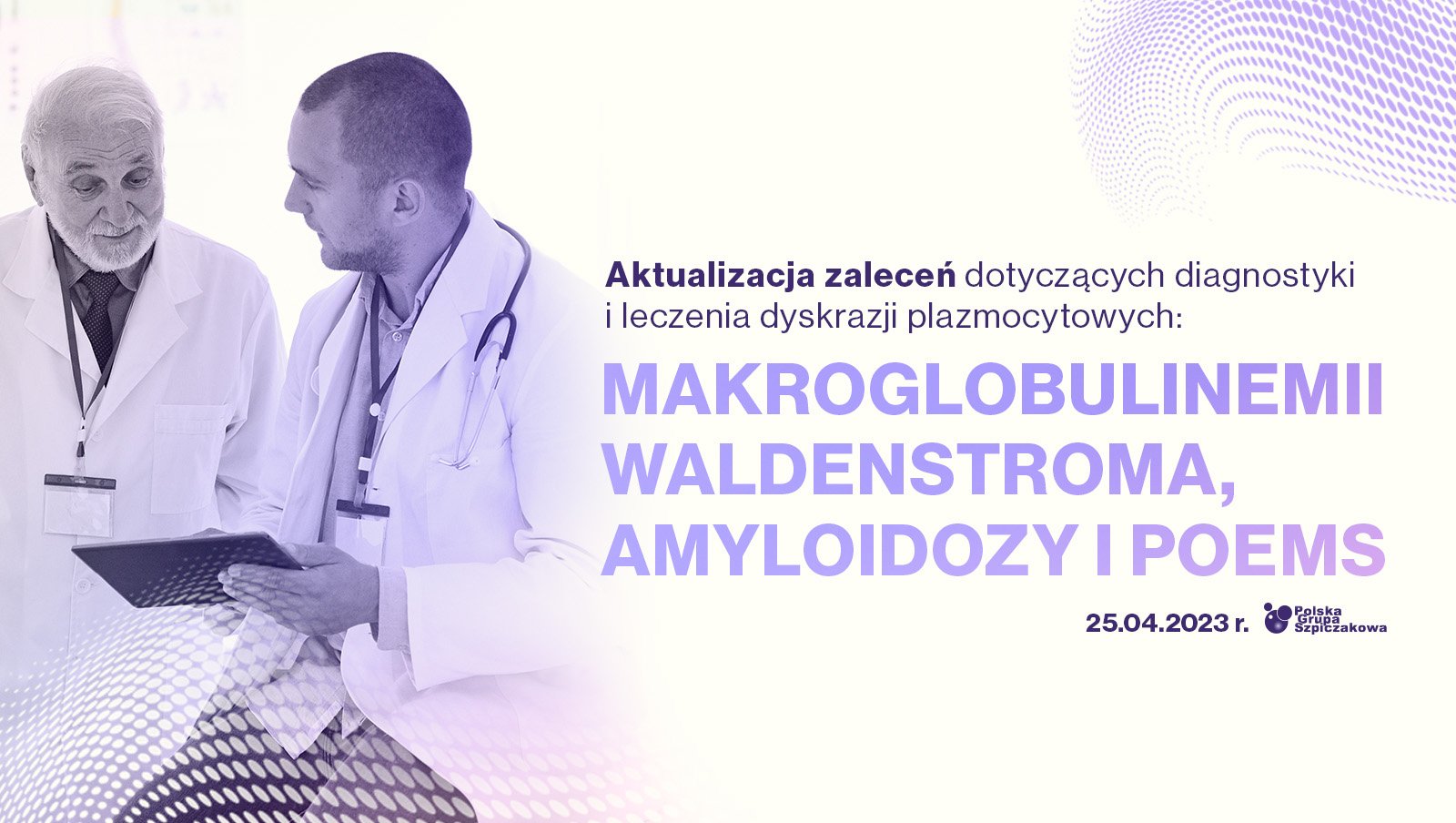Już dzisiaj! „Aktualizacja zaleceń dotyczących diagnostyki i leczenia dyskrazji plazmocytowych: makroglobulinemii Waldenstroma, amyloidozy i POEMS”
