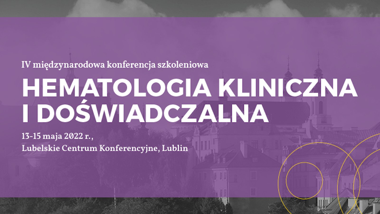 Zapraszamy na IV Międzynarodową Konferencję Szkoleniową „Hematologia Kliniczna i Doświadczalna" | 13-15 maja 2022 r.