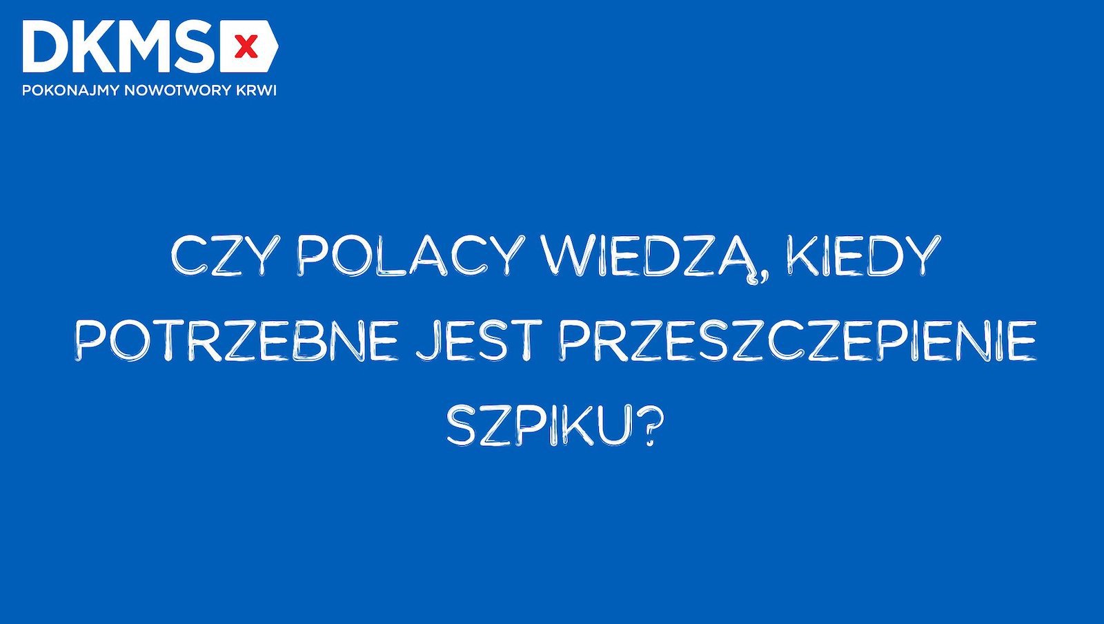 Czy Polacy wiedzą, kiedy potrzebne jest przeszczepienie szpiku? Co wiemy o zgodności Dawcy i Biorcy? Wyniki ogólnopolskiego badania