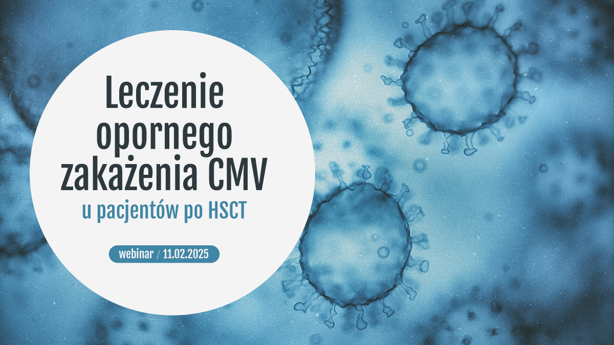 Już dziś! Leczenie opornego zakażenia CMV u pacjentów po HSCT