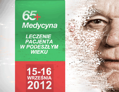 Konferencja „Medycyna 65+. Leczenie pacjenta w wieku podeszłym”, 15-16 września 2012 r., Warszawa