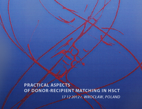 Relacja cyfrowa z konferencji naukowej PRACTICAL ASPECTS OF DONOR-RECIPIENT MATCHING IN HSCT we Wrocławiu już dostępna