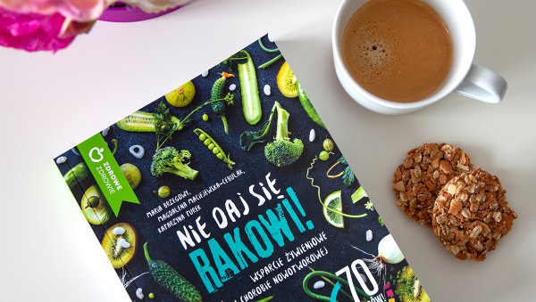Nie daj się rakowi! - wsparcie żywieniowe w chorobie nowotworowej
