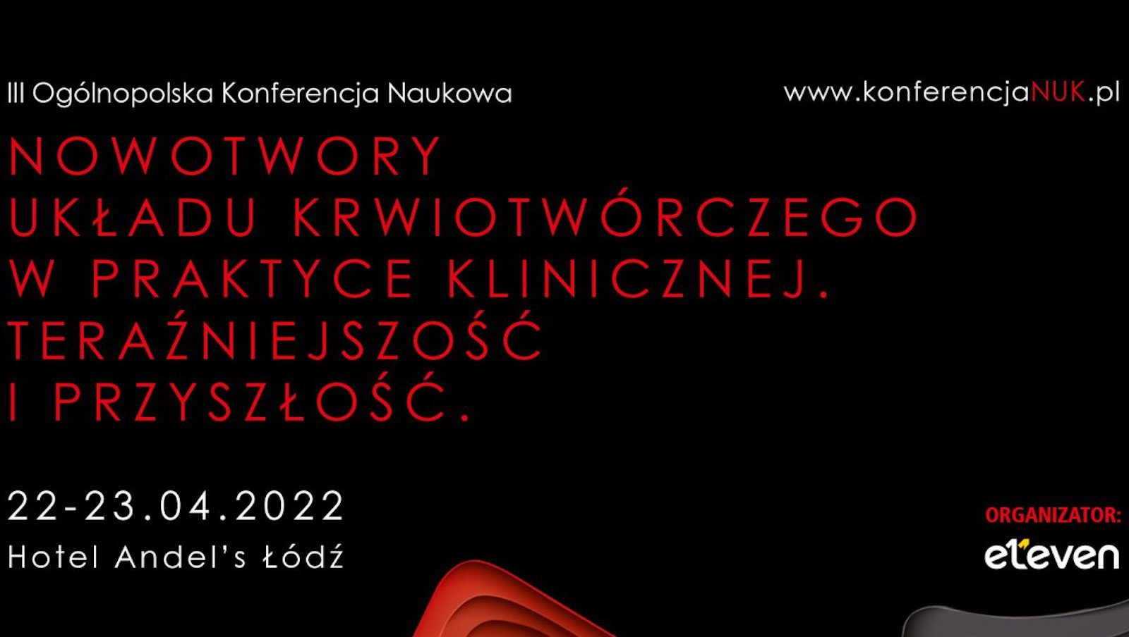 III Ogólnopolska Konferencja Naukowa „Nowotwory Układu Krwiotwórczego w praktyce klinicznej. Teraźniejszość i przyszłość" | 22-23.04.2022 r.