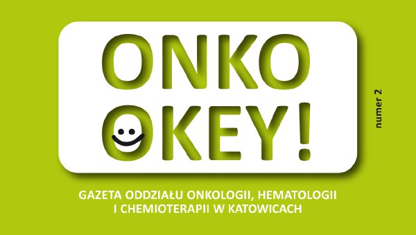 ONKO OKEY! - gazeta Oddziału Onkologii, Hematologii i Chemioterapii w GCZD w Katowicach