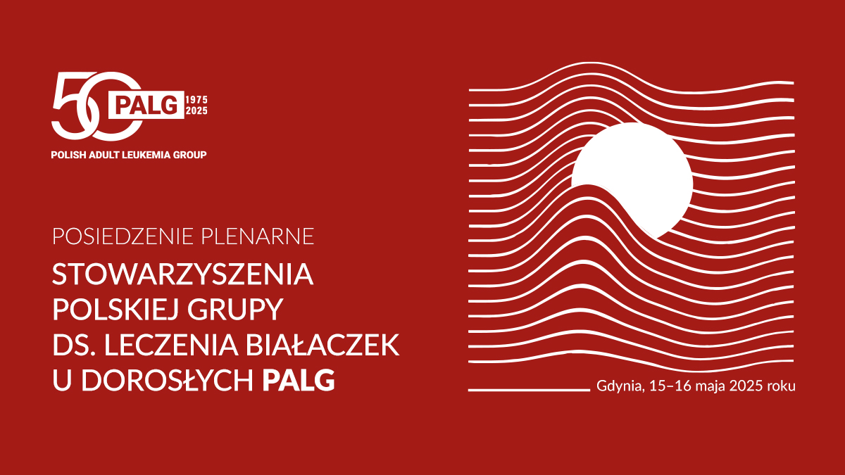 Posiedzenie Plenarne Stowarzyszenia Polskiej Grupy ds. Leczenia Białaczek u Dorosłych...