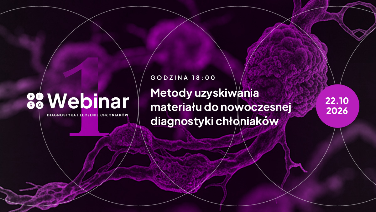 Już dziś webinar „Metody uzyskiwania materiału do nowoczesnej diagnostyki chłoniaków”