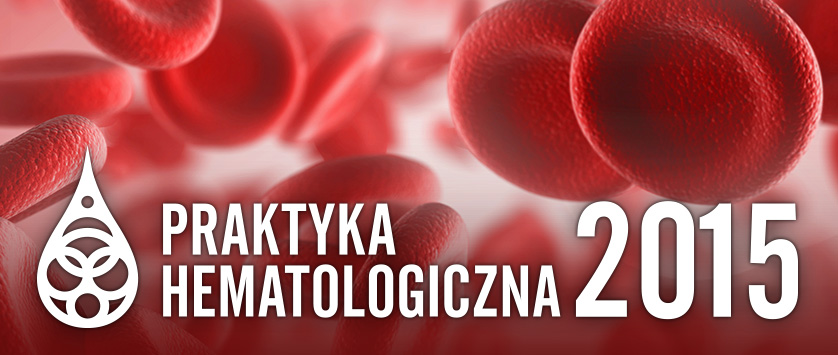 Praktyka Hematologiczna, 24-25 kwietnia 2015, Warszawa