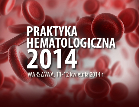 Praktyka Hematologiczna, Warszawa, 11-12 kwietnia 2014