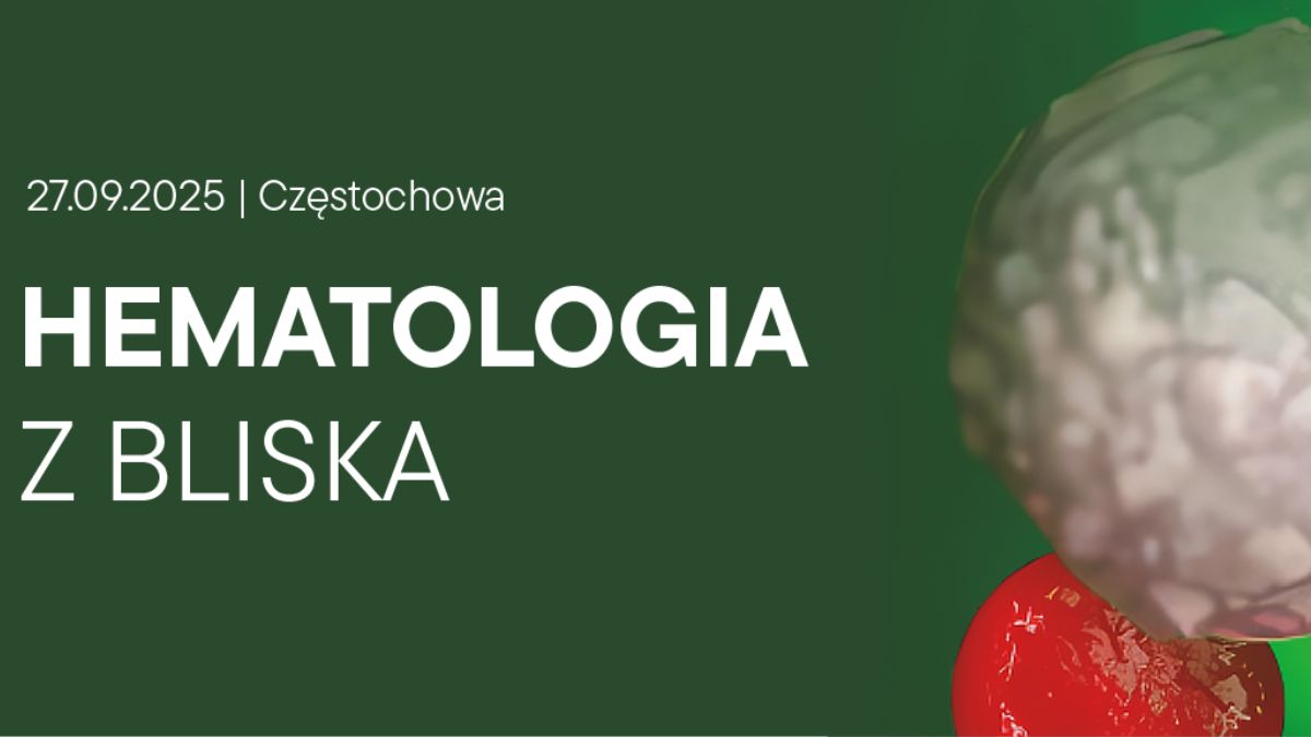 Wspólny język w opiece nad pacjentem | XI edycja konferencji HEMATOLOGIA z BLISKA