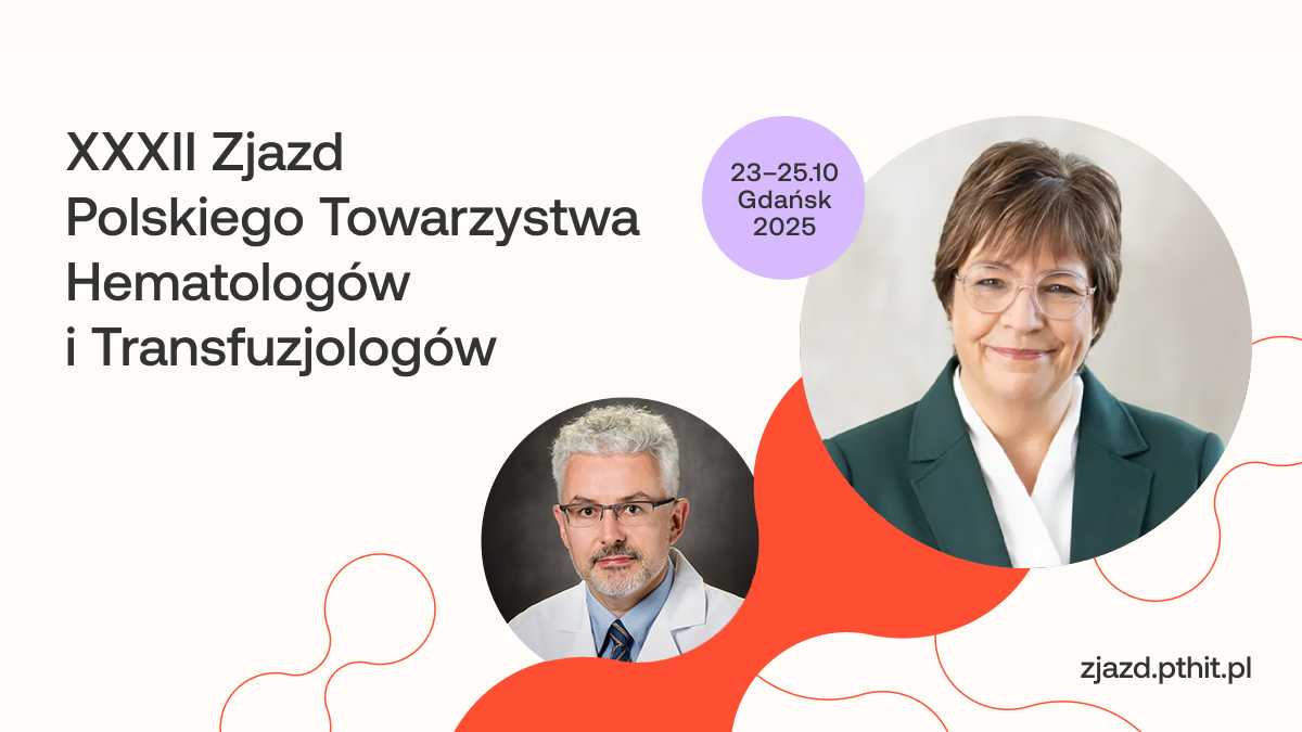 Prof. Harrison i prof. Verstovsek gośćmi na XXXII Zjeździe PTHiT | Globalne spojrzenie...