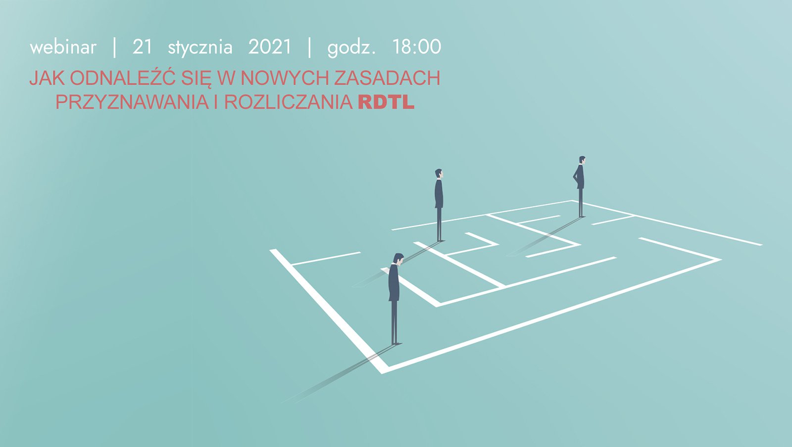 Webinar "Jak odnaleźć się w nowych zasadach przyznawania i rozliczania RDTL" | 21 stycznia 2021 r.