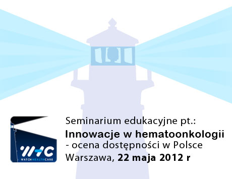 Seminarium edukacyjne "Innowacje w hematoonkologii – ocena dostępności w Polsce" 22 maja 2012, Warszawa