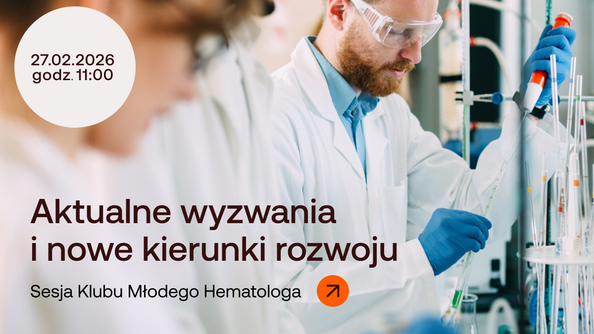 Sesja Klubu Młodego Hematologa – aktualne wyzwania i nowe kierunki rozwoju | Zaproszenie
