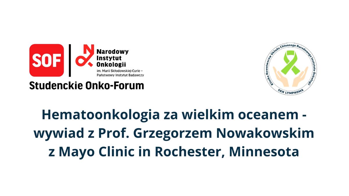 Hematoonkologia za wielkim oceanem | Wywiad z prof. Grzegorzem Nowakowskim