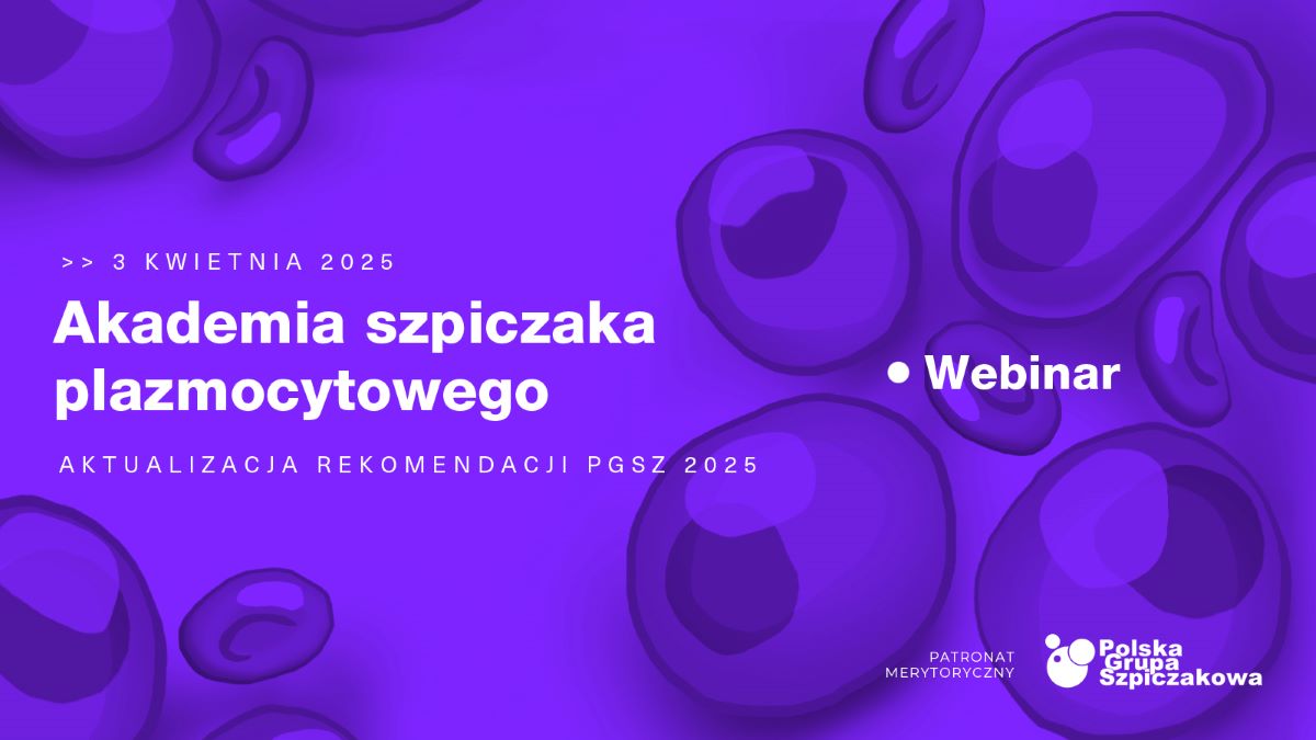 Akademia szpiczaka plazmocytowego – aktualizacja rekomendacji PGSz 2025 | Zaproszenie