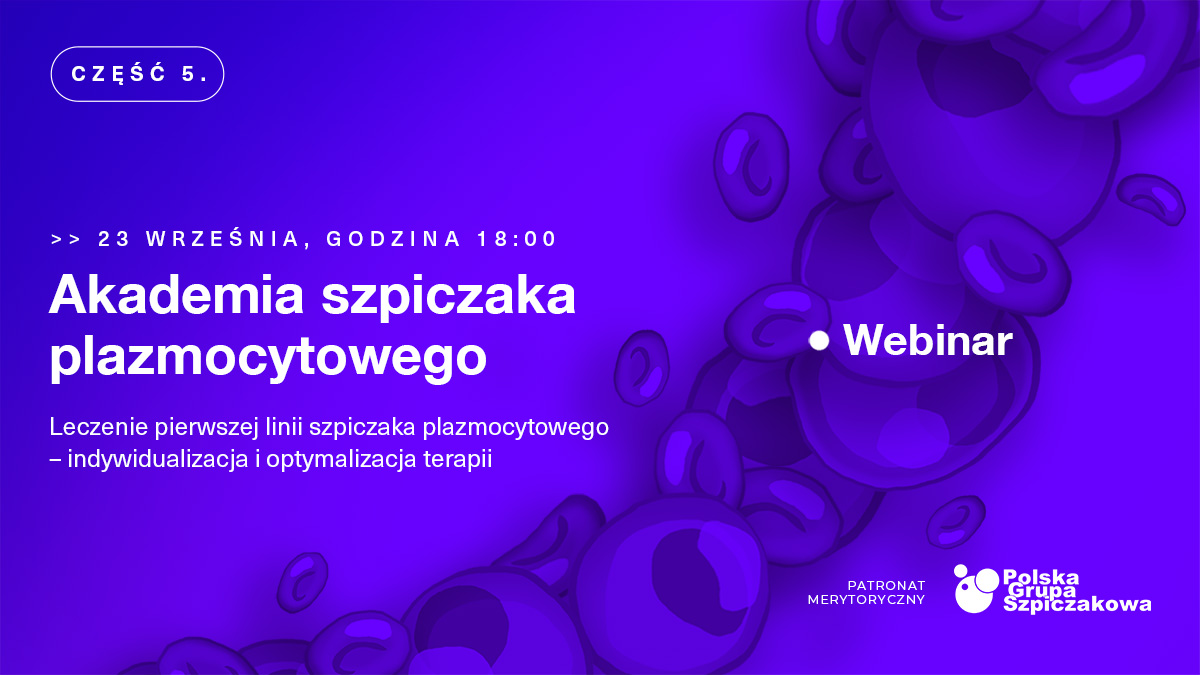 Akademia szpiczaka plazmocytowego. Cz. 5. Leczenie pierwszej linii szpiczaka plazmocytowego...