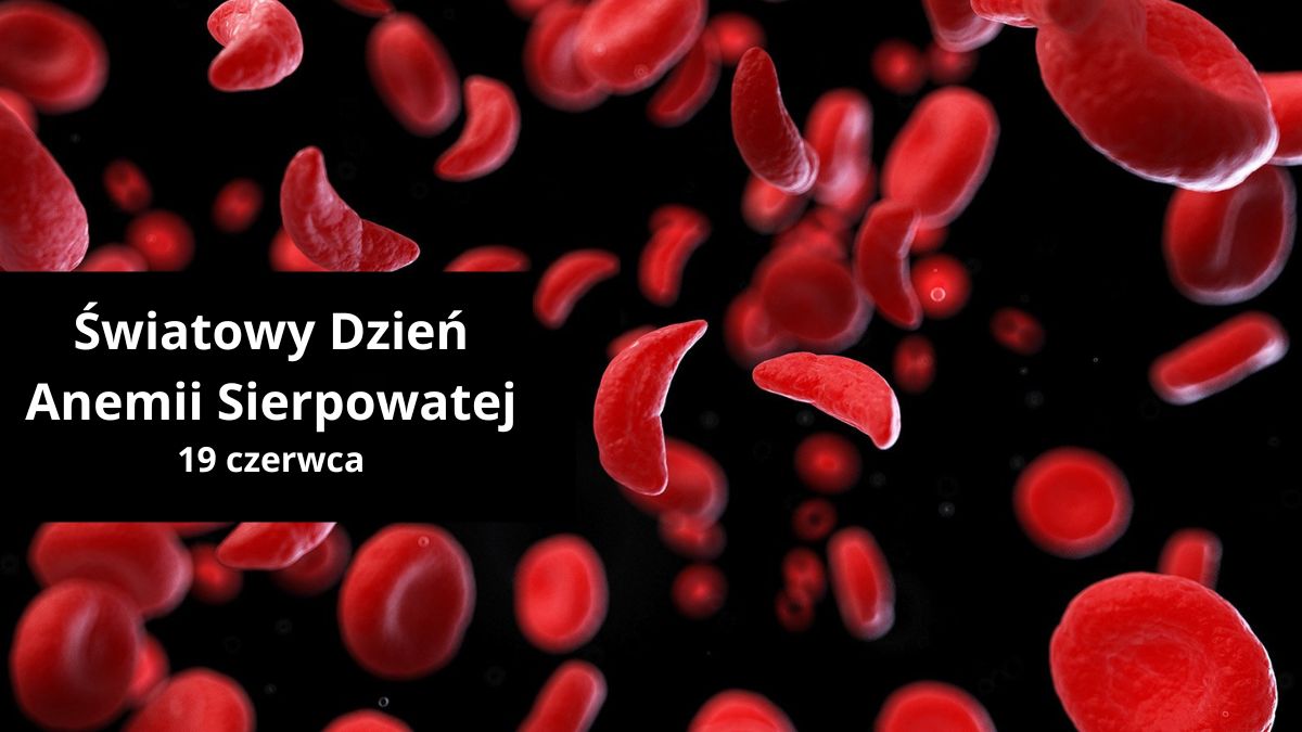 Cicha codzienność. 19 czerwca Światowy Dzień Anemii Sierpowatej