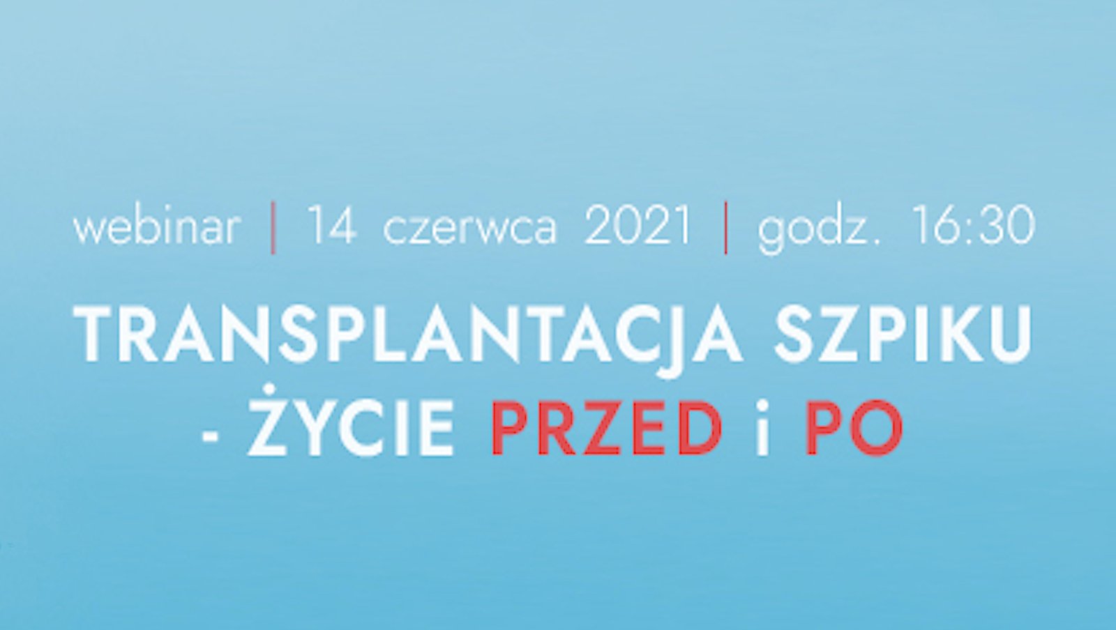 Webinar „Transplantacja szpiku - życie przed i po" | 14 czerwca 2021 roku, godz. 16:30