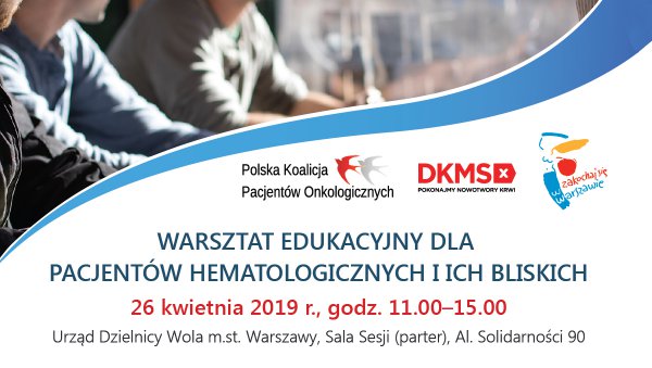 Warsztat edukacyjny dla pacjentów hematologicznych i ich bliskich – 26 kwietnia...