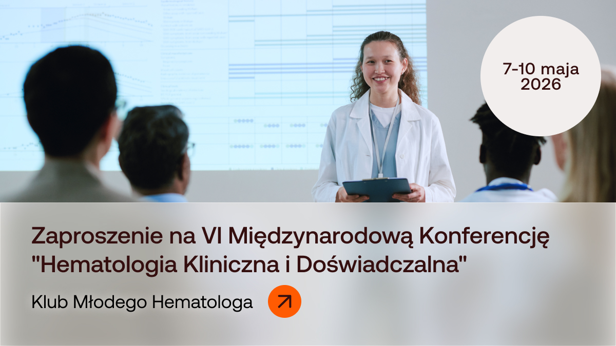 Klub Młodego Hematologa na VI Międzynarodowej Konferencji "Hematologia Kliniczna...