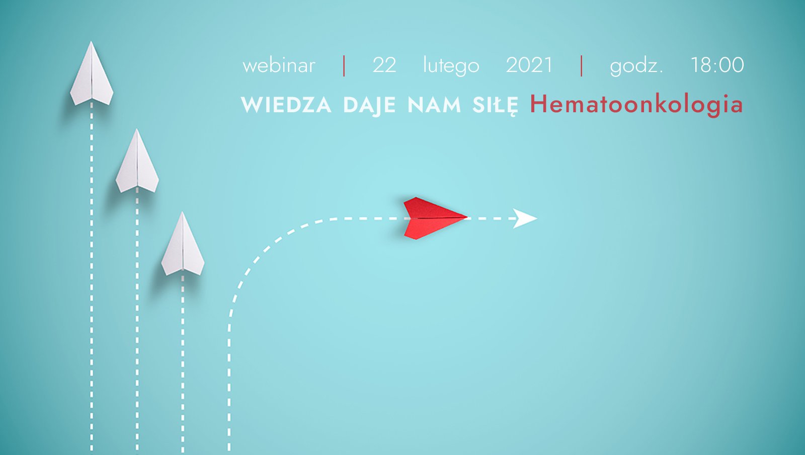 Webinar „Wiedza daje nam siłę. Hematoonkologia” | 22 lutego 2021 roku godz. 18:00