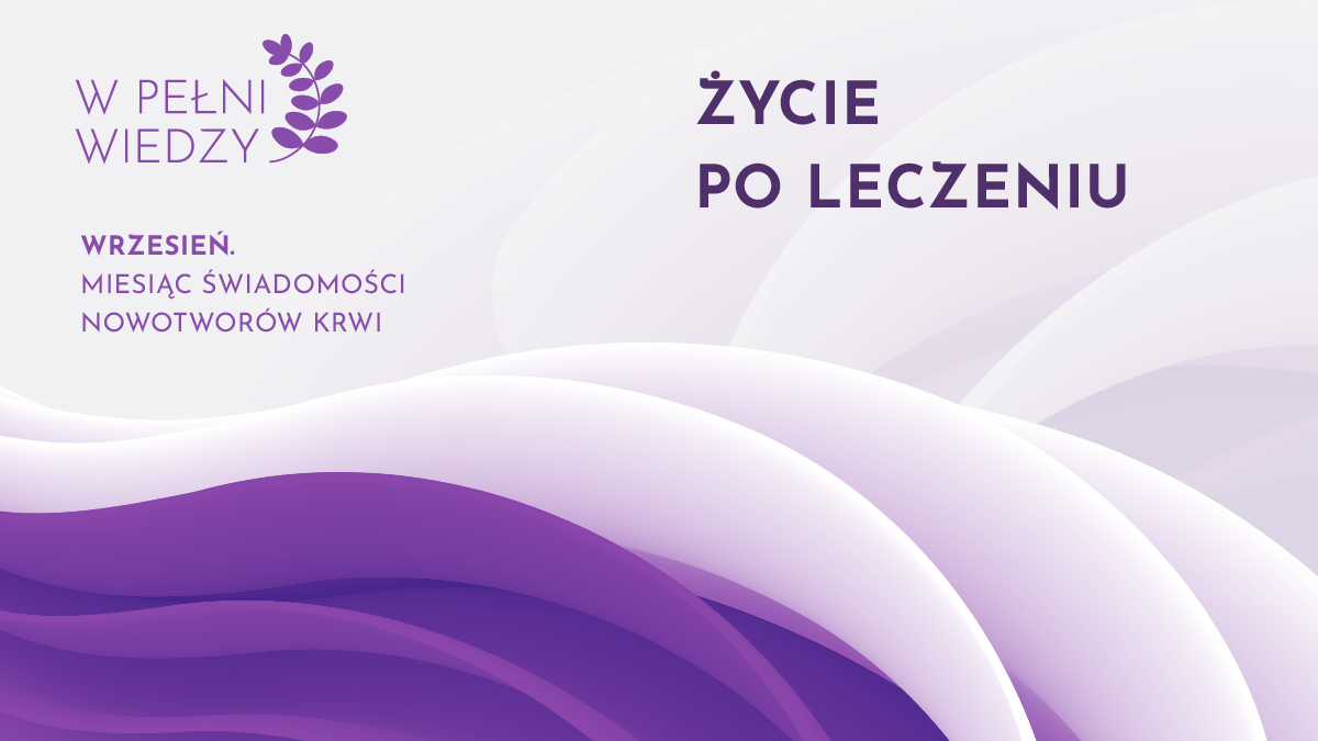 Czujny wrzesień - Miesiąc Świadomości Nowotworów Krwi za nami | Choroba, leczenie...