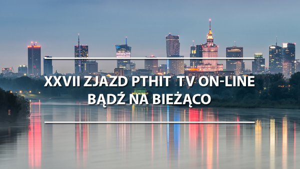 XXVII Zjazd PTHiT  TV On-line  - bądź na bieżąco