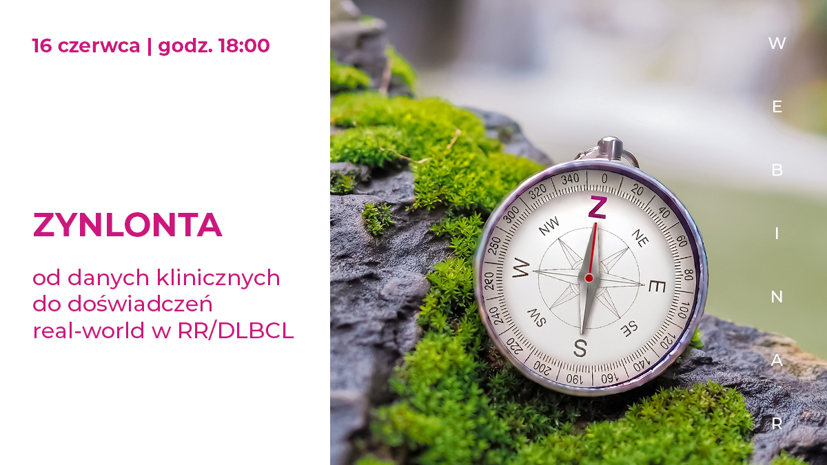 Już dziś! ZYNLONTA – od danych klinicznych do doświadczeń real-world w RR/DLBCL