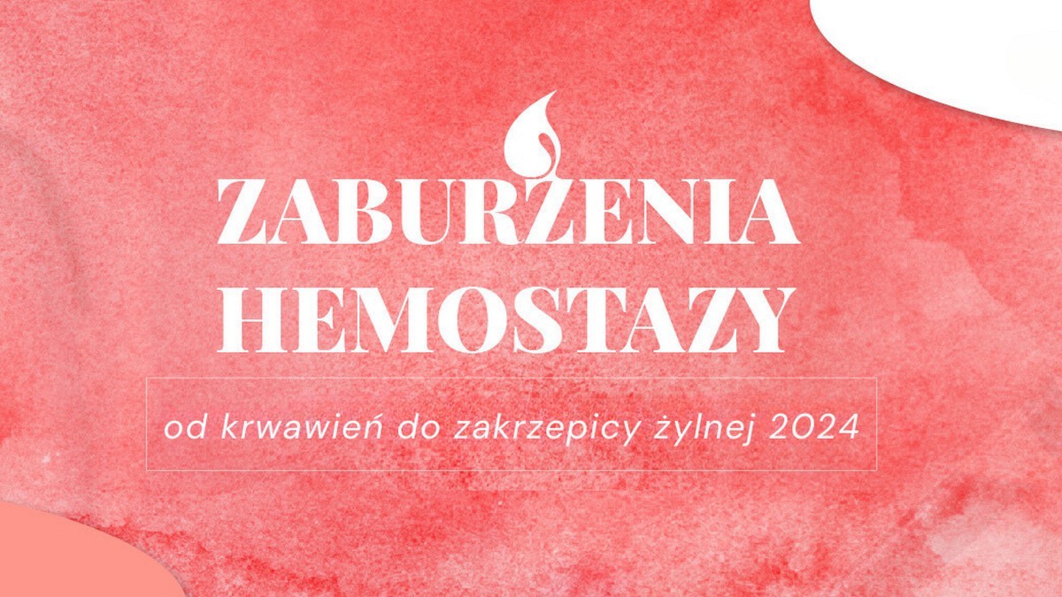 Zaburzenia hemostazy. Od krwawień do zakrzepicy żylnej 2024