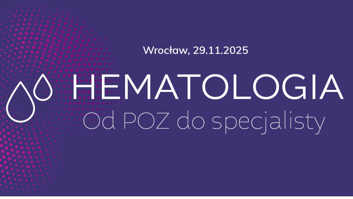 HEMATOLOGIA - Od POZ do specjalisty. Jak odnaleźć się w gąszczu hematologicznych zawiłości?