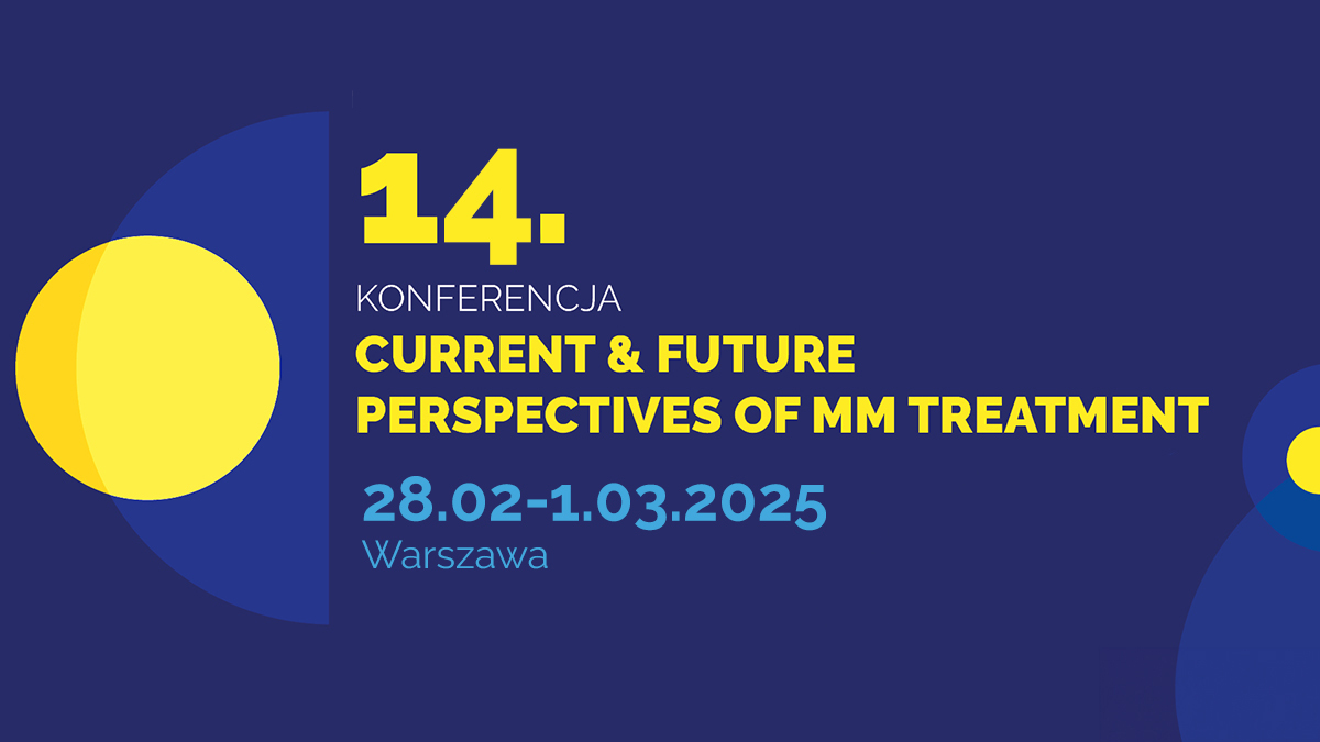 14. Konferencja CURRENT & FUTURE PERSPECTIVES OF MM TREATMENT