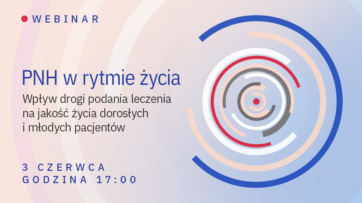 PNH w rytmie życia. Wpływ drogi podania leczenia na jakość życia dorosłych i młodych pacjentów