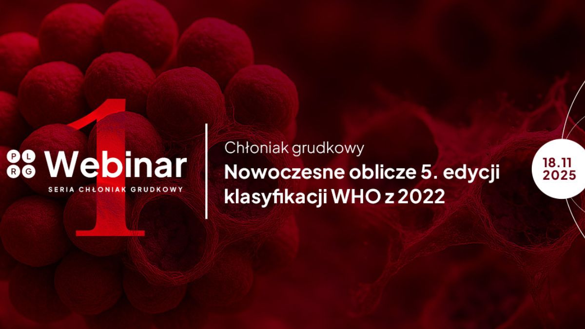 Webinar I: Chłoniak grudkowy: nowoczesne oblicze 5. edycji klasyfikacji WHO z 2022