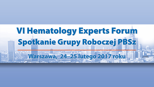 VI Hematology Experts Forum | Spotkanie Grupy Roboczej PBSz | Warszawa; 24–25 lutego...